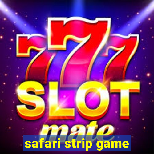 safari strip game